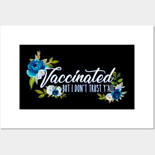 Vaccinated But I Don't Trust Y'all Blue Florals Design Posters and Art